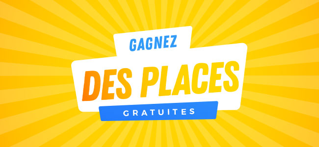 Gagnez des places